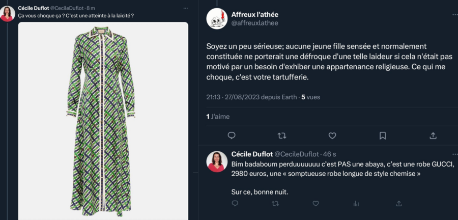 Capture d'écran d'un échange de tweet entre Cécile Duflo et un internaute. Elle poste une photo d'une longue robe verte ressemblant à une abaya avec la légende "Ça vous choque ça ? C'est une atteinte à la laïcité ?", ce a quoi l'internaute lui répond "Soyez un peu sérieuse, aucune jeune fille sensée et normalement constitué ne porterait une défroque d'une telle laider si cela n'était pas motivé par un besoin d'exhiber une appartenance religieuse. Ce qui me choque, c'est votre tartufferie." Et la réponse de Cécile Duflo "Bim badamoum, perdu ! C'est pas une abaya, c'est une robe Gucci, 2980 euros, une "somptueuse robe longue de style chemise".